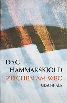 Dag Hammarskjöld: Zeichen am Weg. Das spirituelle Tagebuch des UN-Generalsekretärs